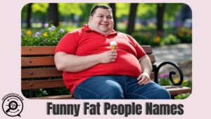 Funny Fat People Names (Love of Extra Pounds)